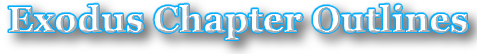 The Book of Exodus: Chapter Outlines The Book of Exodus: Chapter Outlines